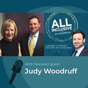 Judy Woodruff and Jay next to each other beside the all inclusive podcast logo. At the bottom it says with featured guest Judy Woodruff