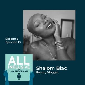 Image of Shalom Blac, it reads "Season 3, Episode 13, Shalom Blac, Beauty Vlogger, with the all inclusive logo in the corner