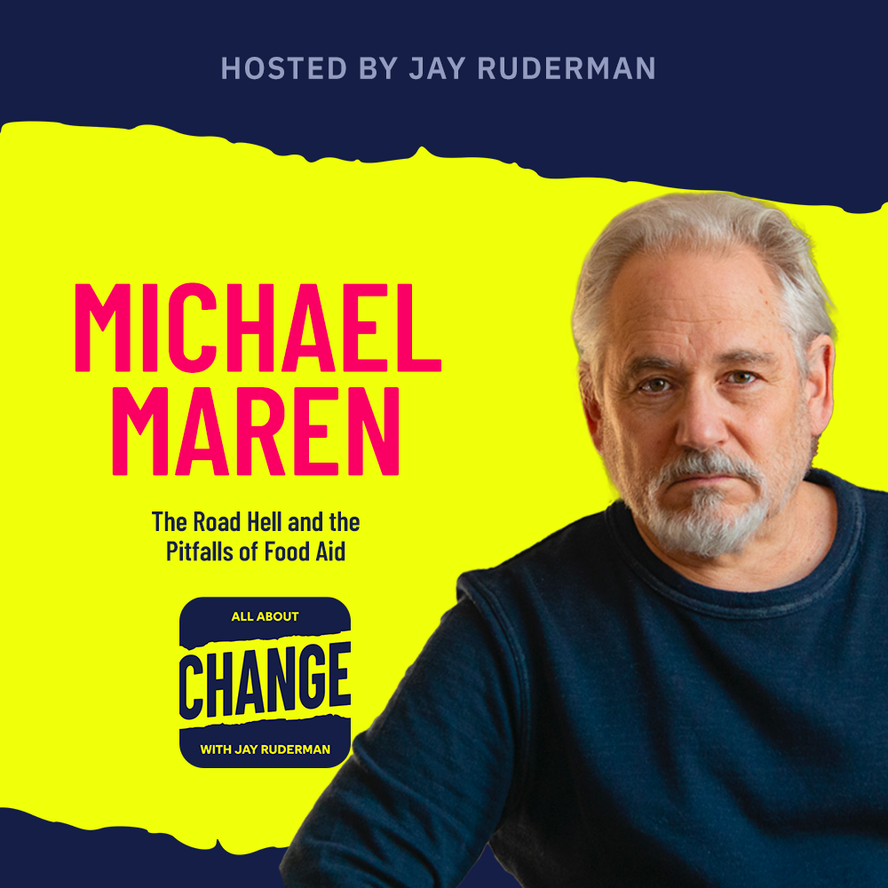 quare graphic with blue and yellow background. The blue is on the top and bottom and the yellow is sandwiched in between. On the lower right side is a photo of Michael Maren. He is posing. On the top in red bold letters reads “Michael Maren” below is an All About Change logo. It's blue on top and bottom with yellow sandwiched in the middle. Top blue with yellow text reads "All About", Middle Yellow with blue text reads "Change", and bottom blue with yellow text reads "With Jay Ruderman."