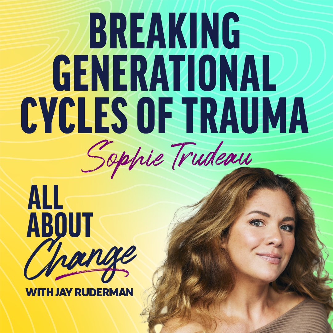 A promotional graphic for a podcast episode titled "Breaking Generational Cycles of Trauma" featuring Sophie Trudeau on "All About Change with Jay Ruderman.