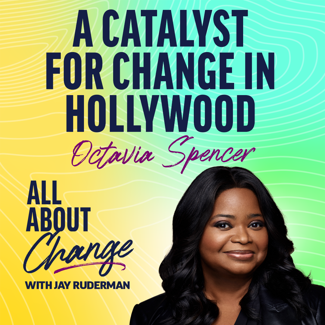 Promotional image for a podcast episode titled "A Catalyst for Change in Hollywood" featuring guest Octavia Spencer and host Jay Ruderman on the show "All About Change"