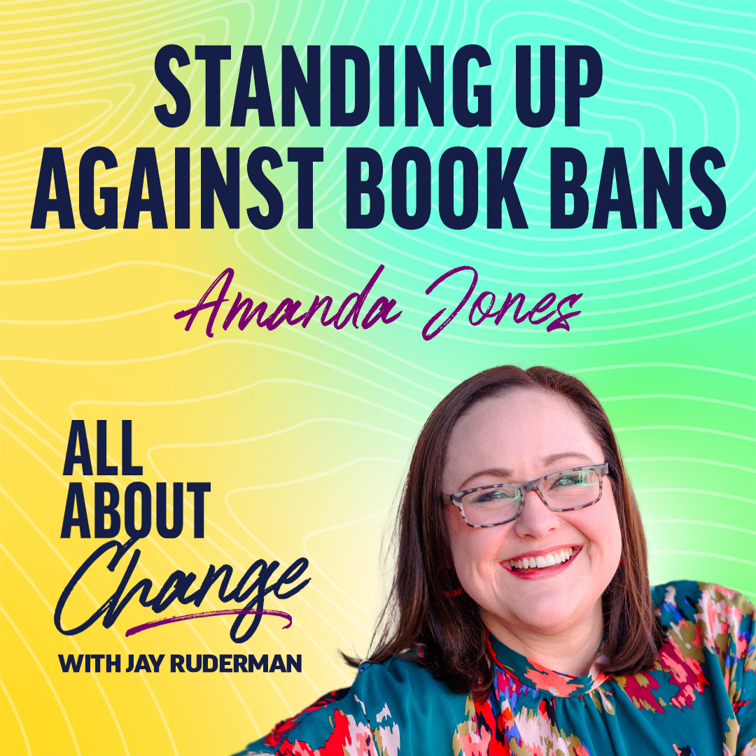 Amanda Jones stands in front of a colorful background with text about standing up against book bans and the "All About Change" podcast.