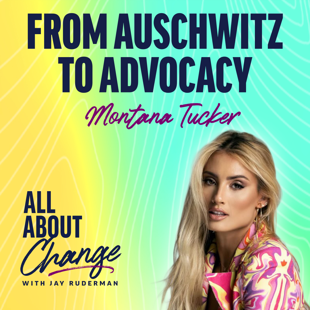 Montana Tucker stands in front of a colorful background with text that reads “From Auschwitz to Advocacy” and the "All About Change" podcast.