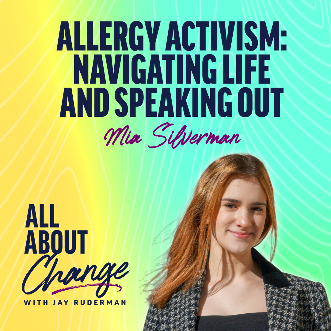 Mia Silverman stands in front of a colorful background with text that reads “Allergy Activism: Navigating Life And Speaking Out” and the "All About Change" podcast.