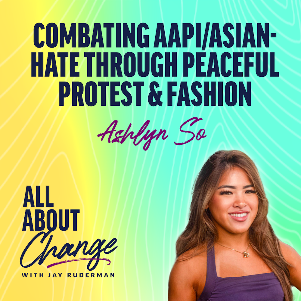 Ashlyn So stands in front of a colorful background with text that reads “Combating AAPI/Asian- Hate Through Peaceful Protest & Fashion” and the "All About Change" podcast.