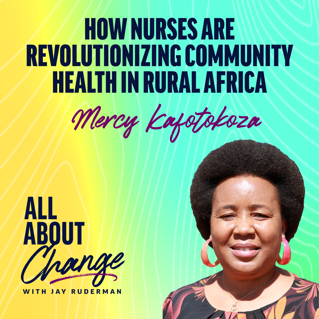 Mercy Kafotokoza stands in front of a colorful background with text that reads “How Nurses are Revolutionizing Community Health in Rural Africa ” and the "All About Change" podcast.