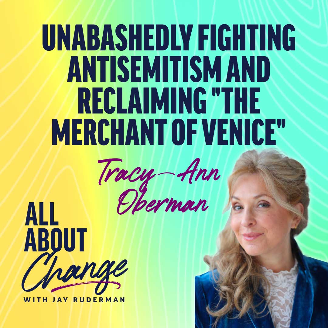 Tracy-Ann Oberman stands in front of a colorful background with text that reads “Unabashedly Fighting Antisemitism and Reclaiming 'The Merchant of Venice'” and the "All About Change" podcast.