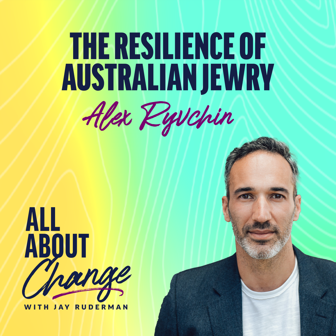Alex Ryvchin stands in front of a colorful background with text that reads “The resilience of Australian Jewry” and the "All About Change" podcast.