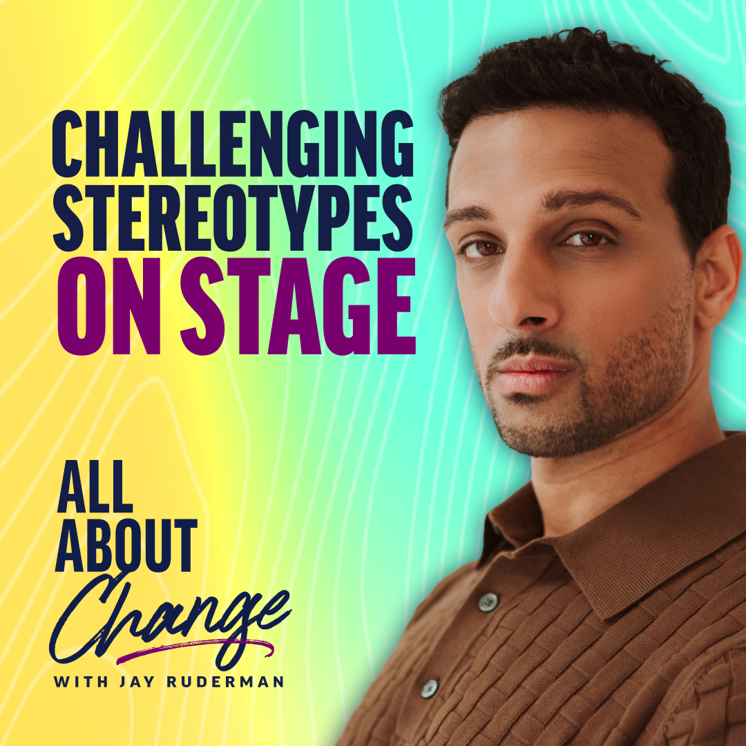 Ari'el Stachel stands in front of a colorful background with text that reads “Challenging stereotypes on stage” and the "All About Change" podcast.
